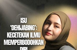 ISU ‘DEHIJABING’: KECETEKAN ILMU MEMPERBODOHKAN DIRI