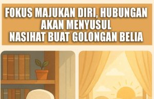 FOKUS MAJUKAN DIRI, HUBUNGAN AKAN MENYUSUL – NASIHAT BUAT GOLONGAN BELIA