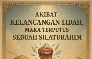AKIBAT KELANCANGAN LIDAH, MAKA TERPUTUS SEBUAH SILATURAHIM: MENJAGA TUTUR KATA SEBAGAI AMANAH SEORANG MUSLIM