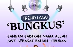 TREND LAGU ‘BUNGKUS’JANGAN JADIKAN NAMA ALLAH SWT SEBAGAI BAHAN HIBURAN