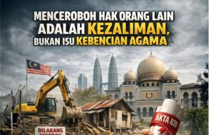 MENCEROBOH HAK ORANG LAIN ADALAH KEZALIMAN, BUKAN ISU KEBENCIAN AGAMA