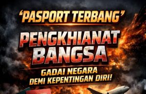 ‘PASPORT TERBANG’: PENGKHIANAT BANGSA GADAI NEGARA DEMI KEPENTINGAN DIRI