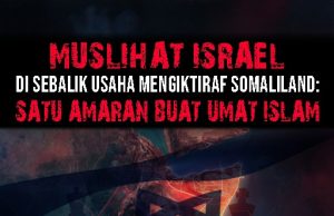 MUSLIHAT ISRAEL DI SEBALIK USAHA MENGIKTIRAF SOMALILAND: SATU AMARAN BUAT UMAT ISLAM