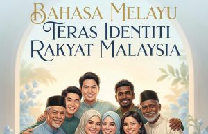 BAHASA MELAYU TERAS IDENTITI RAKYAT MALAYSIA