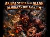 AKIBAT SYIRIK PADA ALLAH, DAMBAKAN DIRI PADA JIN, NYAWA JADI TARUHAN