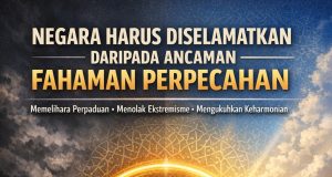 NEGARA HARUS DISELAMATKAN DARIPADA ANCAMAN FAHAMAN PERPECAHAN