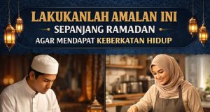 LAKUKANLAH AMALAN INI SEPANJANG RAMADAN AGAR MENDAPAT KEBERKATAN HIDUP