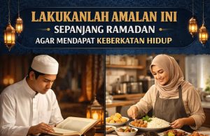 LAKUKANLAH AMALAN INI SEPANJANG RAMADAN AGAR MENDAPAT KEBERKATAN HIDUP