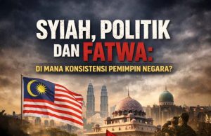 SYIAH, POLITIK DAN FATWA: DI MANA KONSISTENSI PEMIMPIN NEGARA?