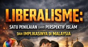 LIBERALISME: SATU PENILAIAN DARI PERSPEKTIF ISLAM DAN IMPLIKASINYA DI MALAYSIA