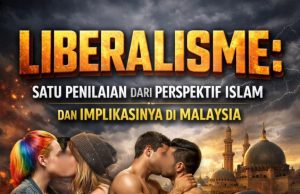 LIBERALISME: SATU PENILAIAN DARI PERSPEKTIF ISLAM DAN IMPLIKASINYA DI MALAYSIA