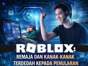 ROBLOX: REMAJA DAN KANAK-KANAK TERDEDAH KEPADA PENULARAN FAHAMAN EKSTREM