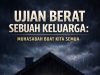 UJIAN BERAT SEBUAH KELUARGA: MUHASABAH BUAT KITA SEMUA