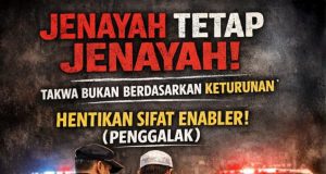 JENAYAH TETAP JENAYAH! TAKWA BUKAN BERDASARKAN KETURUNAN -HENTIKAN SIFAT ENABLER! (PENGGALAK)
