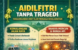 AIDILFITRI TANPA TRAGEDI: TANGGUNGJAWAB UMAT ISLAM MENJAGA KESELAMATAN