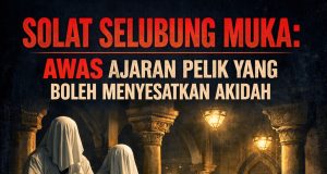SOLAT SELUBUNG MUKA: AWAS AJARAN PELIK YANG BOLEH MENYESATKAN AKIDAH