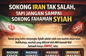 SOKONG IRAN TAK SALAH, TAPI JANGAN SAMPAI SOKONG FAHAMAN SYIAH
