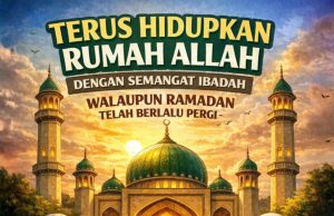 TERUS HIDUPKAN RUMAH ALLAH DENGAN SEMANGAT IBADAH WALAUPUN RAMADAN TELAH BERLALU PERGI