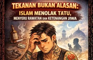 TEKANAN BUKAN ALASAN: ISLAM MENOLAK TATU, MENYERU RAWATAN DAN KETENANGAN JIWA
