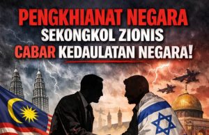 PENGKHIANAT NEGARA SEKONGKOL ZIONIS CABAR KEDAULATAN NEGARA