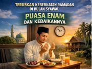 TERUSKAN KEBERKATAN RAMADAN DI BULAN SYAWAL: PUASA ENAM DAN KEBAIKANNYA