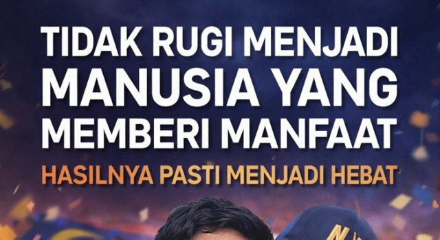 TIDAK RUGI MENJADI MANUSIA YANG MEMBERI MANFAAT-HASILNYA PASTI MENJADI HEBAT