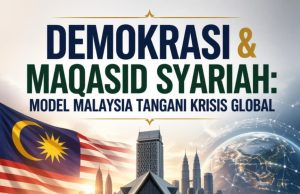 DEMOKRASI & MAQASID SYARIAH: MODEL MALAYSIA TANGANI KRISIS GLOBAL