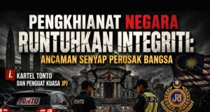 PENGKHIANAT NEGARA RUNTUHKAN INTEGRITI: ANCAMAN SENYAP PEROSAK BANGSA