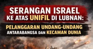 SERANGAN ISRAEL KE ATAS UNIFIL DI LUBNAN: PELANGGARAN UNDANG-UNDANG ANTARABANGSA DAN KECAMAN DUNIA