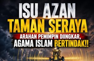 ISU AZAN TAMAN SERAYA: ARAHAN PEMIMPIN DIINGKAR, AGAMA ISLAM BERTINDAK!!