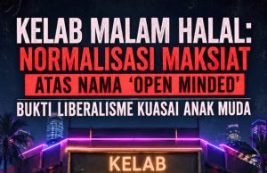 KELAB MALAM HALAL: NORMALISASI MAKSIAT ATAS NAMA ‘OPEN MINDED’ BUKTI LIBERALISME KUASAI ANAK MUDA