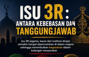 ISU 3R: ANTARA KEBEBASAN DAN TANGGUNGJAWAB