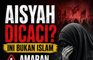 AISYAH DICACI? INI BUKAN ISLAM — AMARAN TEGAS TERHADAP FAHAMAN SYIAH MENYESATKAN AKIDAH
