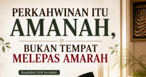 PERKAHWINAN ITU AMANAH, BUKAN TEMPAT MELEPAS AMARAH