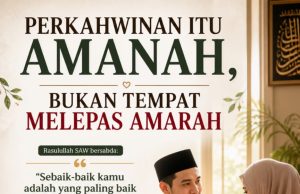 PERKAHWINAN ITU AMANAH, BUKAN TEMPAT MELEPAS AMARAH