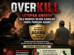 “OVERKILL” & LETUPAN AMARAH: BILA MANUSIA HILANG KAWALAN TANPA PANDUAN AGAMA