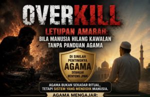 “OVERKILL” & LETUPAN AMARAH: BILA MANUSIA HILANG KAWALAN TANPA PANDUAN AGAMA