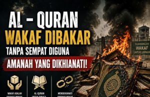AL – QURAN WAKAF DIBAKAR TANPA SEMPAT DIGUNA AMANAH YANG DIKHIANATI!