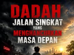 DADAH JALAN SINGKAT YANG MENGHANCURKAN MASA DEPAN