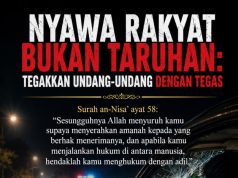 NYAWA RAKYAT BUKAN TARUHAN: TEGAKKAN UNDANG-UNDANG DENGAN TEGAS