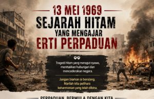 13 MEI 1969 SEJARAH HITAM YANG MENGAJAR ERTI PERPADUAN