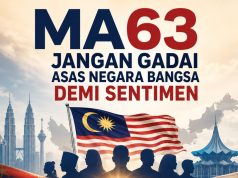 MA63 JANGAN GADAI ASAS NEGARA BANGSA DEMI SENTIMEN