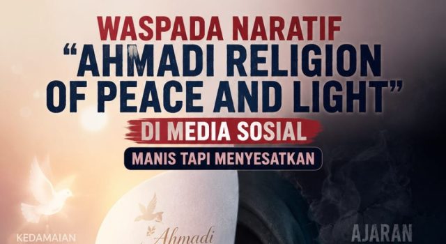 WASPADA NARATIF “AHMADI RELIGION OF PEACE AND LIGHT” DI MEDIA SOSIAL MANIS TAPI MENYESATKAN