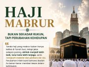 HAJI MABRUR – BUKAN SEKADAR RUKUN, TAPI PERUBAHAN KEHIDUPAN