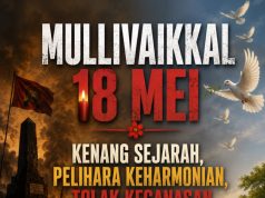 MULLIVAIKKAL 18 MEI: KENANG SEJARAH, PELIHARA KEHARMONIAN, TOLAK KEGANASAN