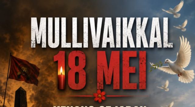 MULLIVAIKKAL 18 MEI: KENANG SEJARAH, PELIHARA KEHARMONIAN, TOLAK KEGANASAN