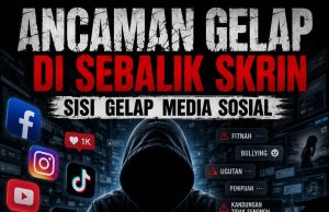 ANCAMAN GELAP DI SEBALIK SKRIN – SISI GELAP MEDIA SOSIAL