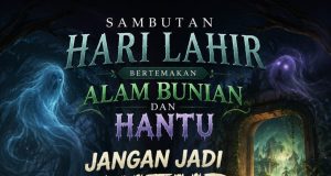 SAMBUTAN HARI LAHIR BERTEMAKAN ALAM BUNIAN DAN HANTU: JANGAN JADI KUFUR NIKMAT!