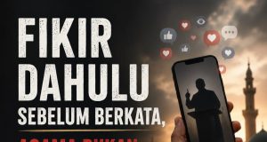 FIKIR DAHULU SEBELUM BERKATA, AGAMA BUKAN BAHAN KANDUNGAN UNTUK MENCARI PERHATIAN