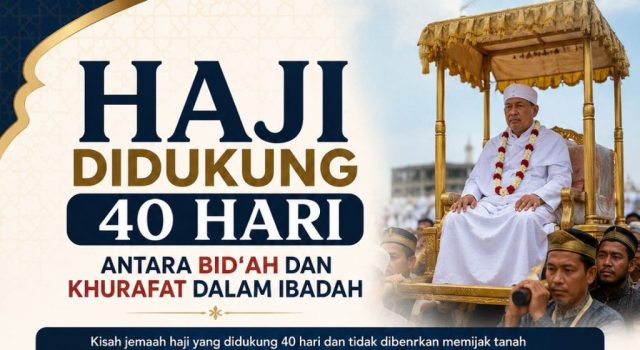 HAJI DIDUKUNG 40 HARI: ANTARA BID‘AH DAN KHURAFAT DALAM IBADAH